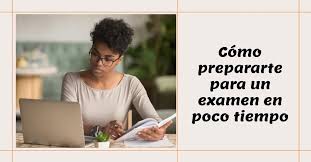 ¿Cómo estudiar eficientemente con poco tiempo para un examen?