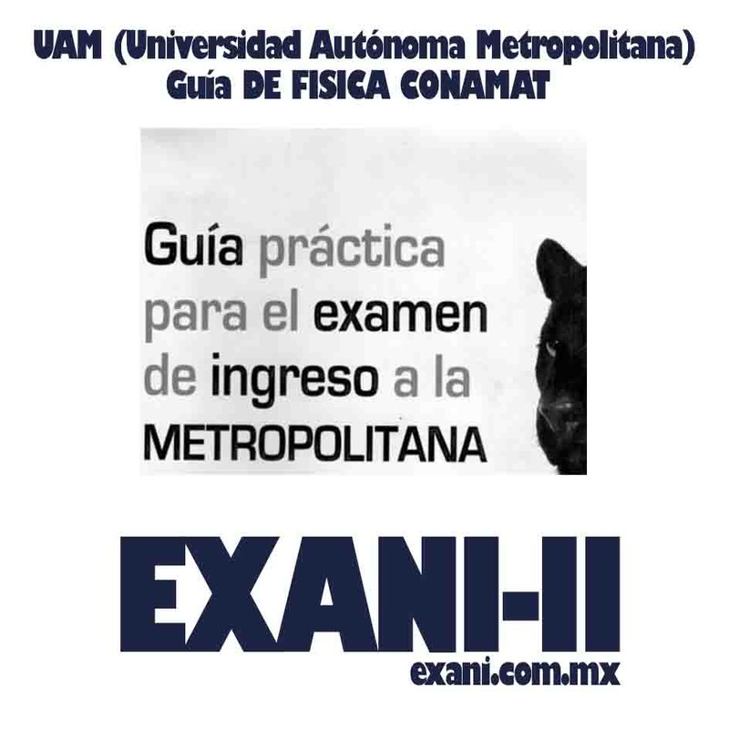 GUÍA DE FÍSICA UAM (Universidad Autónoma Metropolitana) CONAMAT